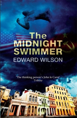 The Midnight Swimmer: A gripping Cold War espionage thriller by a former special forces officer - Wilson, Edward