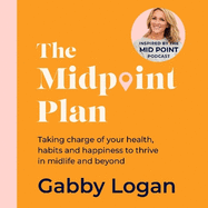 The Midpoint Plan: Taking charge of your health, habits and happiness to thrive in midlife and beyond