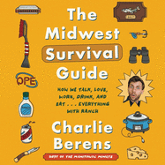 The Midwest Survival Guide Lib/E: How We Talk, Love, Work, Drink, and Eat . . . Everything with Ranch