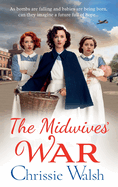 The Midwives' War: A heartbreaking historical family saga from Chrissie Walsh