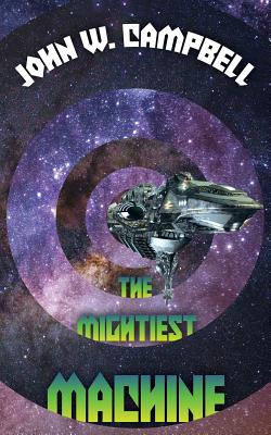 The Mightiest Machine - Campbell, John W