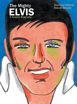 The Mighty Elvis: A Graphic Biography - Chwast, Seymour, and Brower, Steven