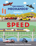 The Mighty Mechanics' Guide to Speed: From Racing Cars to Roller Coasters