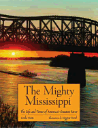 The Mighty Mississippi: The Life and Times of America's Greatest River