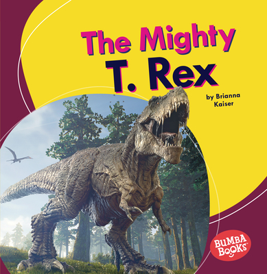 The Mighty T. Rex - Kaiser, Brianna