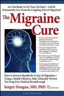The Migraine Cure: How to Forever Banish the Curse of Migraines--Using a Totally Effective, Safe, Clinically-Proven Yet Drug-Free Medical Breakthrough