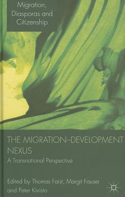 The Migration-Development Nexus: A Transnational Perspective - Faist, Thomas, and Fauser, Margit, and Kivisto, Peter