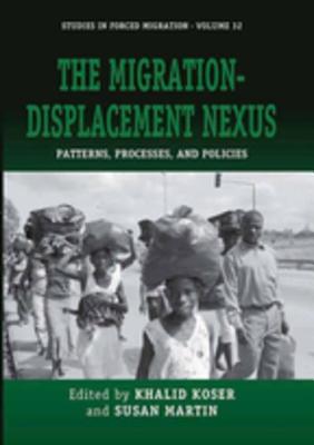 The Migration-Displacement Nexus: Patterns, Processes, and Policies - Koser, Khalid