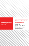 The Migration Mobile: Border Dissidence, Sociotechnical Resistance, and the Construction of Irregularized Migrants