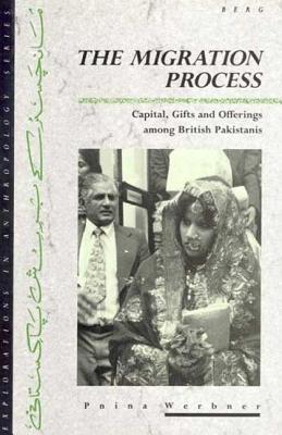 The Migration Process: Capital, Gifts and Offerings Among British Pakistanis - Werbner, Pnina