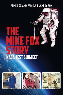 The Mike Fox Story: NASA Test Subject - Fox, Mike, and Fox, Pamela Buckley