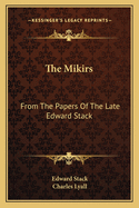 The Mikirs: From The Papers Of The Late Edward Stack