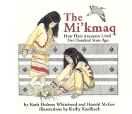 The Mi'kmaq: How Their Ancestors Lived Five Hundred Years Ago