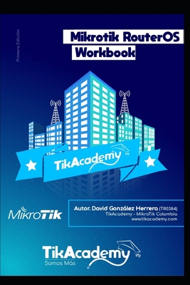 The Mikrotik RouterOS WorkBook: Learn RouterOS From Scratch - Gonzalez Herrera, David