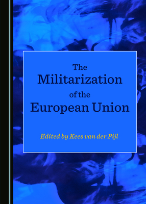 The Militarization of the European Union - van der Pijl, Kees (Editor)