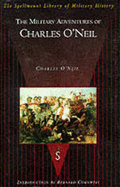 The Military Adventures of Charles O'Neil - O'Neil, Charles, and Cornwell, Bernard (Introduction by)