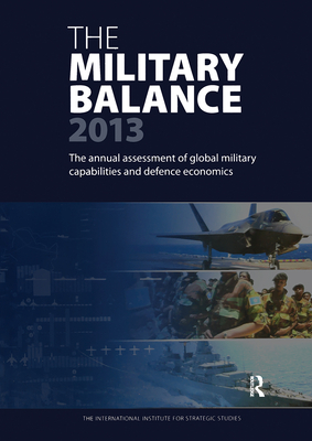 The Military Balance 2013 - The International Institute for Strategic Studies (IISS)