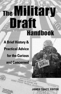 The Military Draft Handbook: A Brief History and Practical Advice for the Curious and Concerned