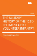 The Military History of the 123d Regiment Ohio Volunteer Infantry