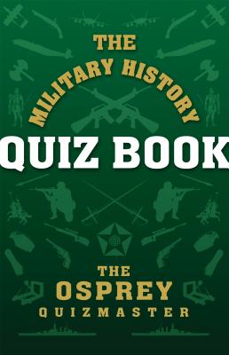 The Military History Quiz Book - The Osprey Quiz Master