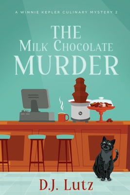 The Milk Chocolate Murder: A Winnie Kepler Culinary Mystery 2 - Lutz, D J