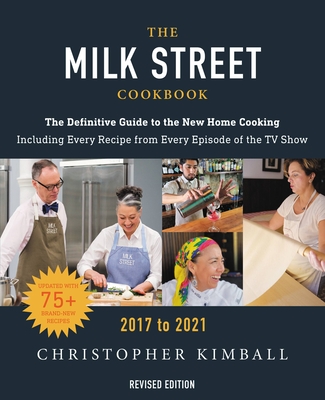 The Milk Street Cookbook: The Definitive Guide to the New Home Cooking, Featuring Every Recipe from Every Episode of the TV Show, 2017-2021 - Kimball, Christopher