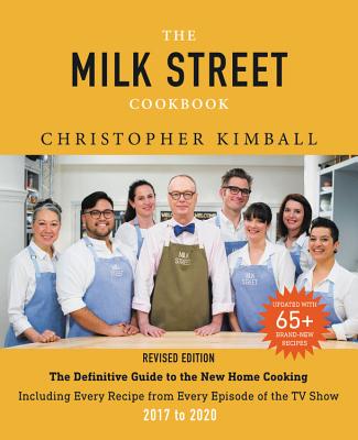 The Milk Street Cookbook: The Definitive Guide to the New Home Cooking, Including Every Recipe from Every Episode of the TV Show, 2017-2020 - Kimball, Christopher