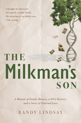 The Milkman's Son: A Memoir of Family History. a DNA Mystery. a Story of Paternal Love. - Lindsay, Randy