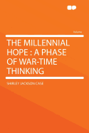 The Millennial Hope a Phase of War-Time Thinking