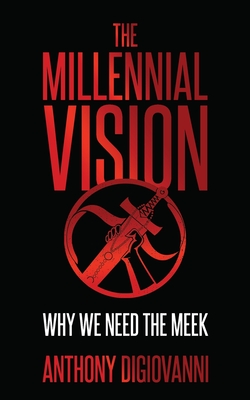 The Millennial Vision: Why We Need The Meek - DiGiovanni, Anthony