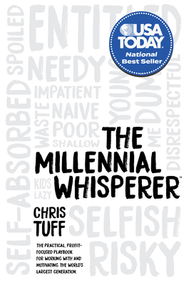 The Millennial Whisperer: The Practical, Profit-Focused Playbook for Working with and Motivating the World's Largest Generation - Tuff, Chris
