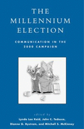 The Millennium Election: Communication in the 2000 Campaign - Kaid, Lynda Lee, Dr. (Editor), and Tedesco, John C (Editor), and Bystrom, Dianne G (Editor)