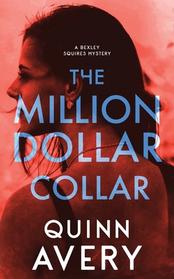 The Million Dollar Collar: A Bexley Squires Mystery - Avery, Quinn