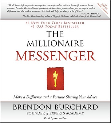 The Millionaire Messenger: Make a Difference and a Fortune Sharing Your Advice - Burchard, Brendon (Read by)