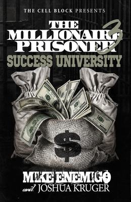 The Millionaire Prisoner 3: Success University - Kruger, Josh, and Enemigo, Mike