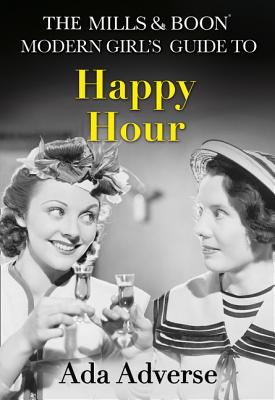 The Mills & Boon Modern Girl's Guide to: Happy Hour: How to Have Fun in Dry January - Adverse, Ada