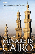 The Minarets of Cairo: Islamic Architecture from the Arab Conquest to the End of the Ottoman Period