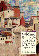 The Mind Behind the Gospels: A Commentary to Matthew 1-14