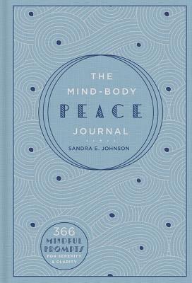 The Mind-Body Peace Journal: 366 Mindful Prompts for Serenity and Clarity Volume 5 - Johnson, Sandra E