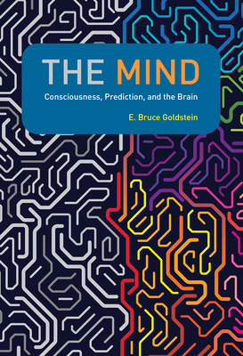 The Mind: Consciousness, Prediction, and the Brain - Goldstein, E Bruce