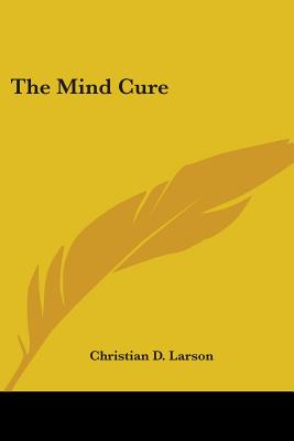 The Mind Cure - Larson, Christian D