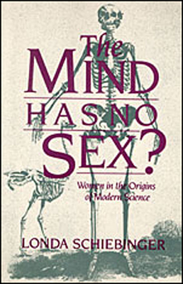 The Mind Has No Sex?: Women in the Origins of Modern Science - Schiebinger, Londa