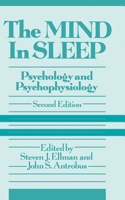 The Mind in Sleep: Psychology and Psychophysiology - Ellman, Steven J (Editor), and Antrobus, John S (Editor)