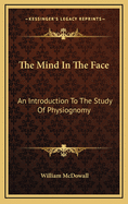 The Mind in the Face: An Introduction to the Study of Physiognomy