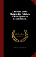 The Mind in the Making: The Relation of Intelligence to Social Reform