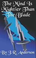 The Mind Is Mightier Than The Blade: The Five Sword Saga Book 3