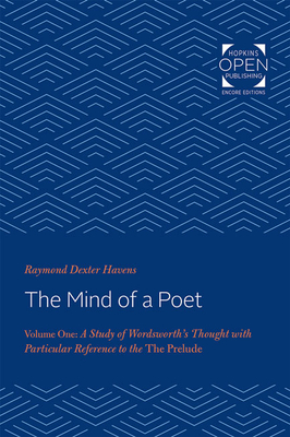 The Mind of a Poet: A Study of Wordsworth's Thought with Particular Reference to the Prelude Volume 1 - Havens, Raymond Dexter