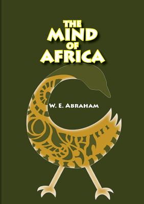 The Mind of Africa - Abraham, W E