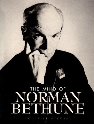 The Mind of Norman Bethune - Stewart, Roderick