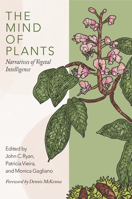 The Mind of Plants: Narratives of Vegetal Intelligence - Ryan, John C (Editor), and Vieria, Patrcia (Editor), and Gagliano, Monica (Editor)